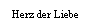 Textfeld: Herz der Liebe
&nbsp;
