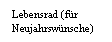 Textfeld: Lebensrad (f�r Neujahrsw�nsche)
&nbsp;
