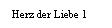 Textfeld: Herz der Liebe 1
&nbsp;
